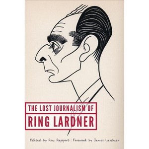 The Lost Journalism of Ring Lardner - (Hardcover) - 1 of 1