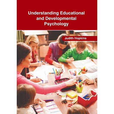 Understanding Educational and Developmental Psychology - by  Judith Hopkins (Hardcover)