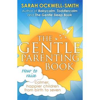 The Gentle Parenting Book - by  Sarah Ockwell-Smith (Paperback)