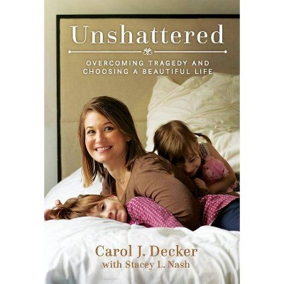 Unshattered - by  Carol J Decker & Stacey L Nash (Paperback)