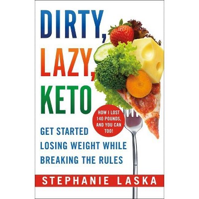 Dirty, Lazy, Keto - by  Stephanie Laska (Paperback)