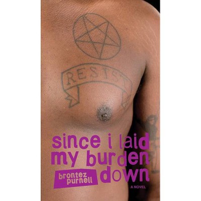 Since I Laid My Burden Down - by  Brontez Purnell (Paperback)