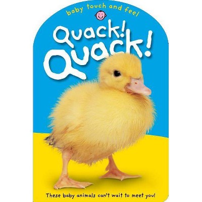 Quack! - (Baby Touch and Feel) by  Roger Priddy (Board Book)