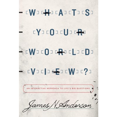 What's Your Worldview? - by  James N Anderson (Paperback)