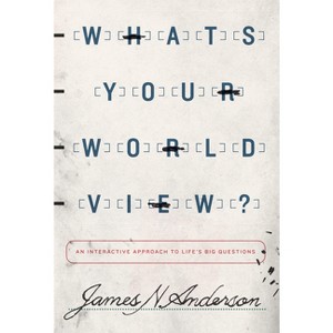 What's Your Worldview? - by  James N Anderson (Paperback) - 1 of 1