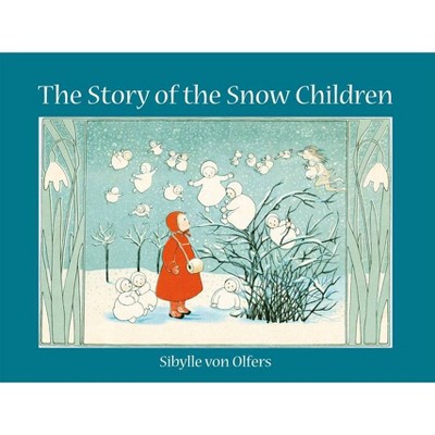 The Story of the Snow Children - by  Sibylle Von Olfers (Hardcover)