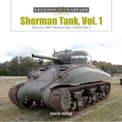 Sherman Tank Vol. 1 - (Legends of Warfare: Ground) by  David Doyle (Hardcover)