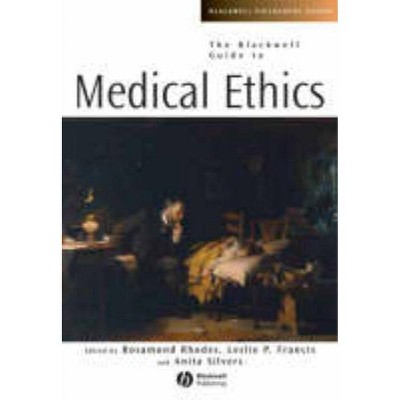 The Blackwell Guide to Medical Ethics - (Blackwell Philosophy Guides) by  Rosamond Rhodes & Leslie P Francis & Anita Silvers (Paperback)