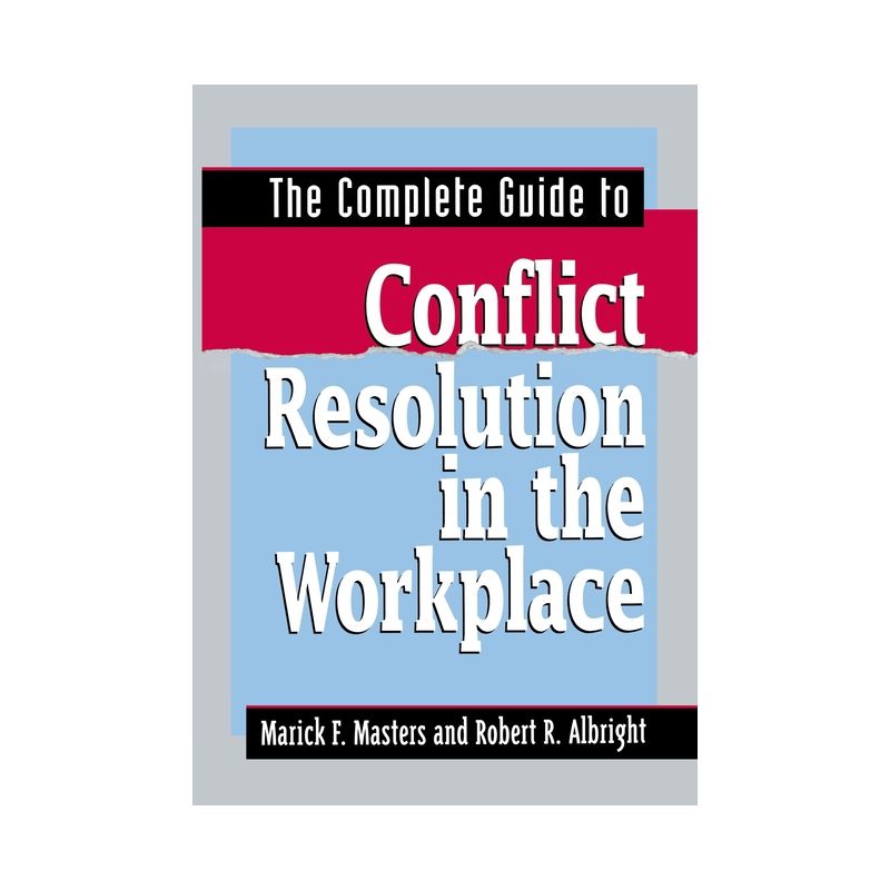 The Complete Guide to Conflict Resolution in the Workplace - by  Marick F Masters & Robert R Albright (Paperback), 1 of 2