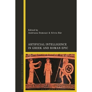 Artificial Intelligence in Greek and Roman Epic - by  Andriana Domouzi & Silvio Bär (Hardcover) - 1 of 1