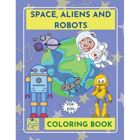 Download Spacealiensrobots Coloring Book For Kidsouter Space Coloring Book Kids Galaxy Coloring Book Children Ages 5 8 By Raz Mcovoo Paperback Target
