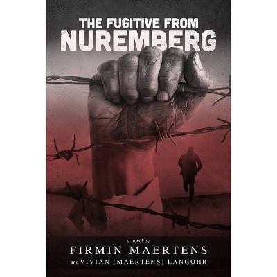 The Fugitive from Nuremberg - by  Firmin G Maertens (Paperback)