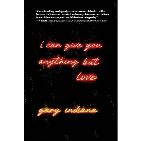 I Can Give You Anything But Love - by  Gary Indiana (Paperback) - image 1 of 1