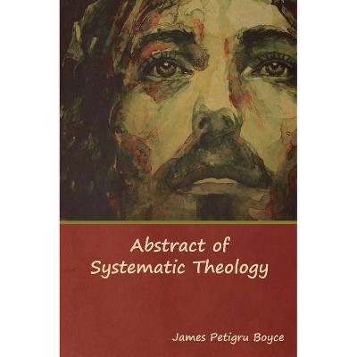 Abstract of Systematic Theology - by  Rev James Boyce D D (Hardcover)