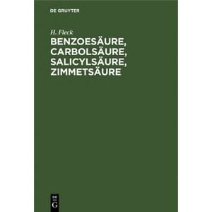 Benzoesäure, Carbolsäure, Salicylsäure, Zimmetsäure - by  H Fleck (Hardcover) - 1 of 1