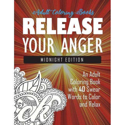 Release Your Anger By Adult Coloring Books Swear Word Coloring Book Coloring Books For Adults Paperback Target