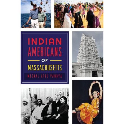 Indian Americans of Massachusetts - by  Meenal Atul Pandya (Paperback)