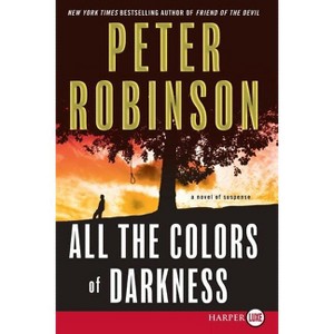 All the Colors of Darkness - (Inspector Banks Novels) Large Print by  Peter Robinson (Paperback) - 1 of 1