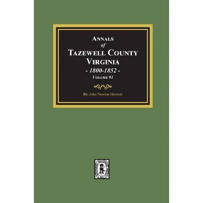 Annals of Tazewell County, Virginia 1800-1852 - by  John Newton Harman (Paperback)