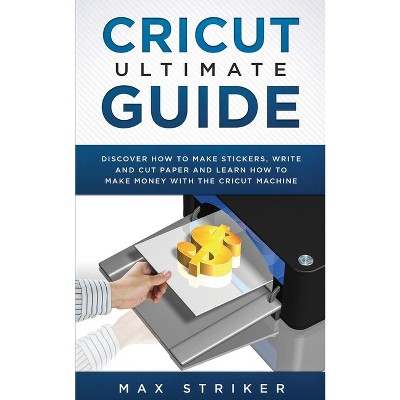 The Complete Cricut Machine Handbook - By Angie Holden (paperback