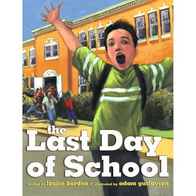 The Last Day of School - by  Louise Borden (Hardcover)