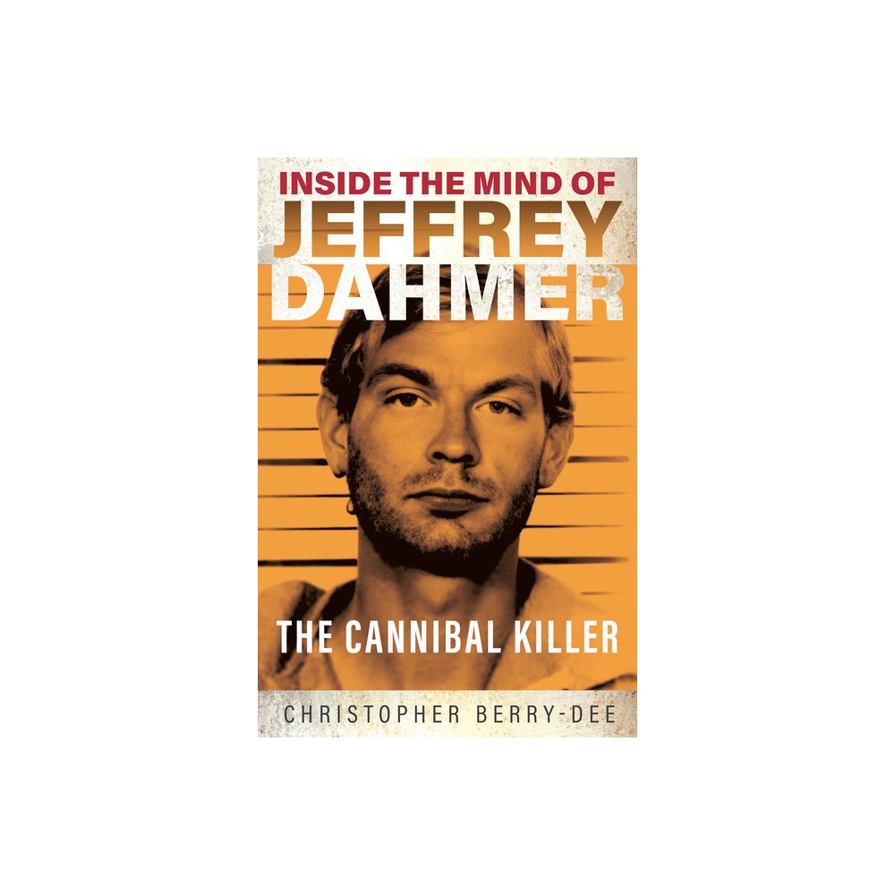 Inside the Mind of Jeffrey Dahmer - by Christopher Berry Dee (Paperback)