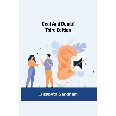 Deaf and Dumb! Third Edition - by  Elizabeth Sandham (Paperback)