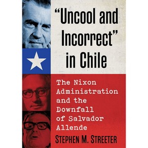 "Uncool and Incorrect" in Chile - by  Stephen M Streeter (Paperback) - 1 of 1