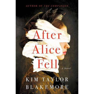 After Alice Fell - by  Kim Taylor Blakemore (Paperback)