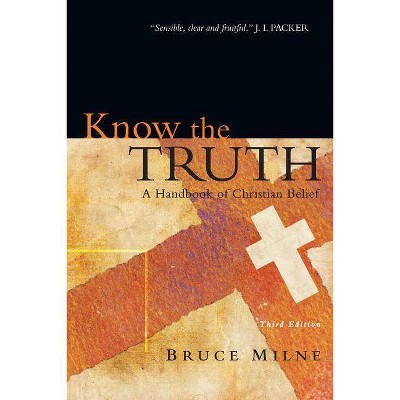 Know the Truth - 3rd Edition by  Bruce Milne (Paperback)