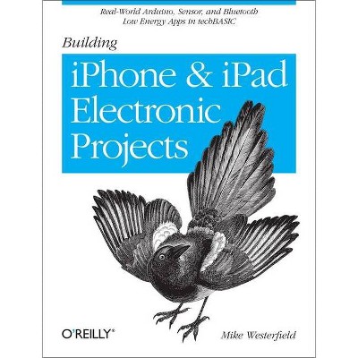 Building iPhone and iPad Electronic Projects - by  Mike Westerfield (Paperback)