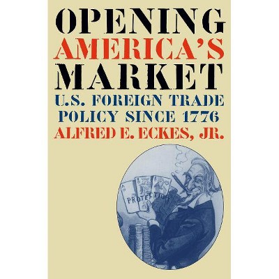 Opening America's Market - (Business, Society & the State) by  Alfred E Eckes (Paperback)