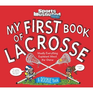 My First Book of Lacrosse - by  Sports Illustrated Kids (Hardcover) - 1 of 1