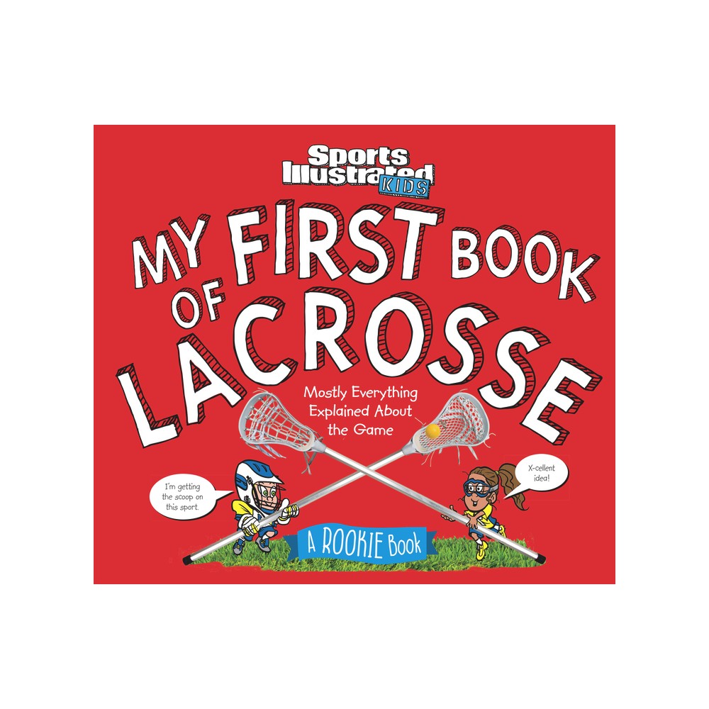 My First Book of Lacrosse - by Sports Illustrated Kids (Hardcover)