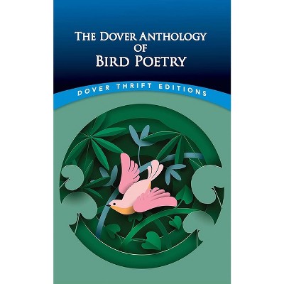 The Dover Anthology of Bird Poetry - (Dover Thrift Editions: Poetry) by  Nz Kay (Paperback)