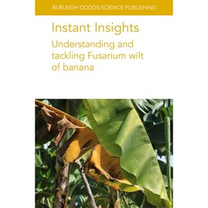 Instant Insights: Understanding and Tackling Fusarium Wilt of Banana - (Burleigh Dodds Science: Instant Insights) (Paperback) - 1 of 1