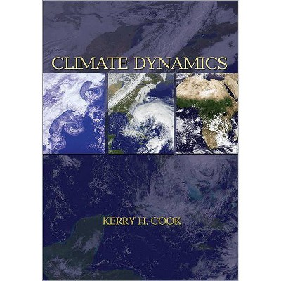 Climate Dynamics - by  Kerry H Cook (Hardcover)