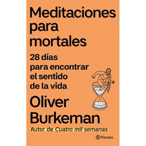 Meditaciones Para Mortales: 28 Días Para Encontrar El Sentido de la Vida / Meditations for Mortals: Four Weeks to Embrace Your Limitations and Make - 1 of 1