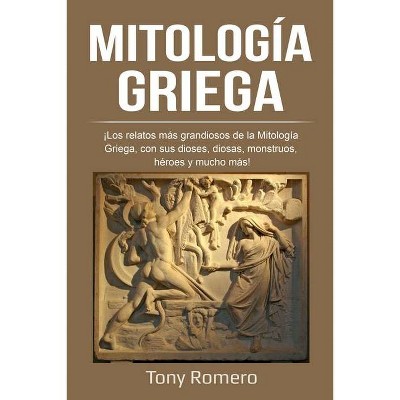 Mitología Griega - by  Tony Romero (Paperback)