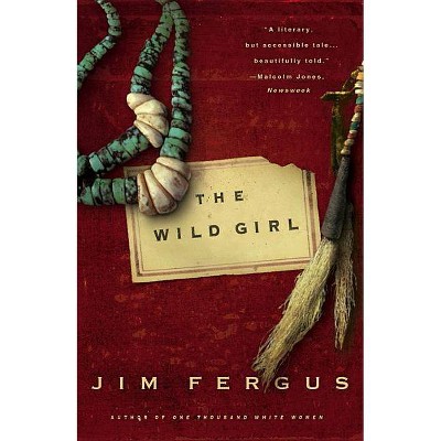 The Wild Girl - by  Jim Fergus (Paperback)