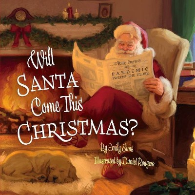 Will Santa Come This Christmas? - by  Emily Sims (Hardcover)