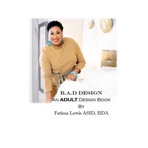 B.A.D Design - by  Fatima Lewis Asid Iida (Hardcover) - 1 of 1