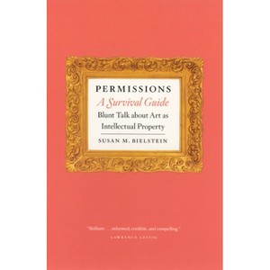 Permissions, a Survival Guide - (Chicago Guides to Writing, Editing, and Publishing) by  Susan M Bielstein (Paperback) - 1 of 1