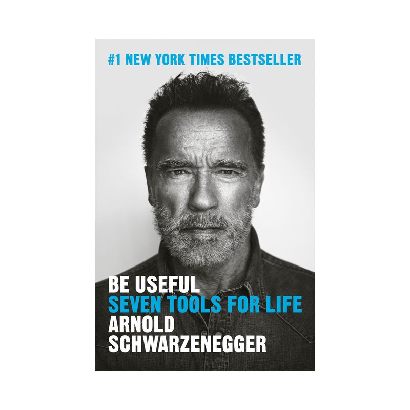 Be Useful - by  Arnold Schwarzenegger (Hardcover), 1 of 3
