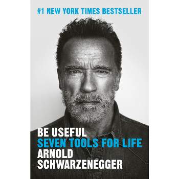 Be Useful - by  Arnold Schwarzenegger (Hardcover)