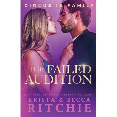 The Failed Audition - (Circus Is Family) by  Krista Ritchie & Becca Ritchie (Paperback)