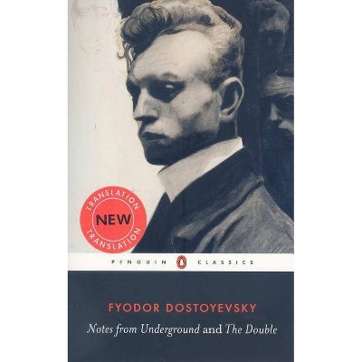 Notes from Underground and the Double - (Penguin Classics) by  Fyodor Dostoyevsky (Paperback)