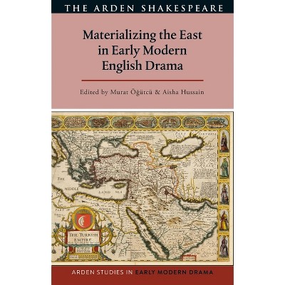 Materializing the East in Early Modern English Drama - (Arden Studies in Early Modern Drama) (Paperback)
