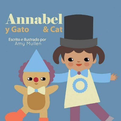 Annabel and Cat / Annabel y Gato - by  Amy Mullen (Paperback)