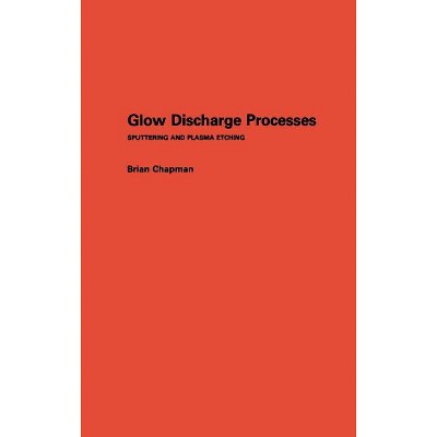 Glow Discharge Processes - By Brian Chapman (hardcover) : Target